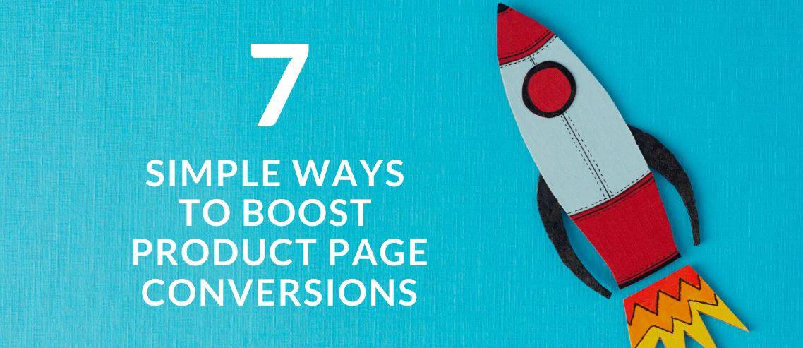 Seven Simple Ways to Boost Product Page Conversions